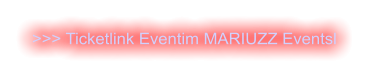 >>> Ticketlink Eventim MARIUZZ Eventsl