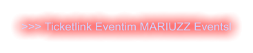 >>> Ticketlink Eventim MARIUZZ Eventsl